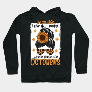 i'm so glad i live in a world where there are octobeks - Autumn Fall shirt Design Hoodie